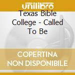 Texas Bible College - Called To Be cd