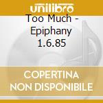 Too Much - Epiphany 1.6.85 cd musicale di Too Much