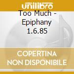 Too Much - Epiphany 1.6.85 cd