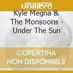 Kyle Megna & The Monsoons - Under The Sun cd