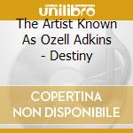 The Artist Known As Ozell Adkins - Destiny cd