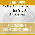 Colby Dobbs Band - The Great Unknown cd