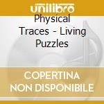 Physical Traces - Living Puzzles cd