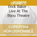 Erick Baker - Live At The Bijou Theatre cd musicale di Erick Baker