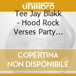 Tee Jay Blakk - Hood Rock Verses Party Rock cd