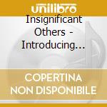 Insignificant Others - Introducing The Insignificant Others cd