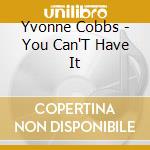 Yvonne Cobbs - You Can'T Have It cd
