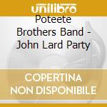 Poteete Brothers Band - John Lard Party cd