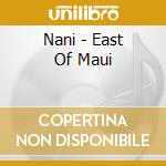 Nani - East Of Maui cd
