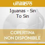 Iguanas - Sin To Sin cd musicale di Iguanas