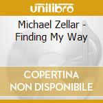 Michael Zellar - Finding My Way cd musicale di Michael Zellar