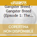 Gangster Breed - Gangster Breed (Episode 1: The Thrillogy Begins) cd
