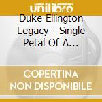 Duke Ellington Legacy - Single Petal Of A Rose cd musicale di Duke Ellington Legacy
