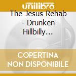 The Jesus Rehab - Drunken Hillbilly Fight Bar cd