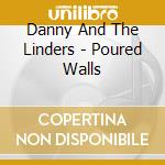 Danny And The Linders - Poured Walls cd