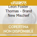 Leon Foster Thomas - Brand New Mischief cd