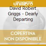 David Robert Griggs - Dearly Departing cd