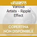 Various Artists - Ripple Effect cd
