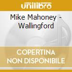 Mike Mahoney - Wallingford cd