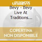 Bevy - Bevy Live At Traditions Fair cd musicale di Bevy