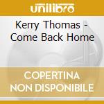 Kerry Thomas - Come Back Home cd musicale di Kerry Thomas