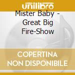 Mister Baby - Great Big Fire-Show cd