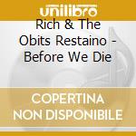 Rich & The Obits Restaino - Before We Die cd