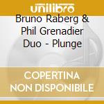 Bruno Raberg & Phil Grenadier Duo - Plunge cd