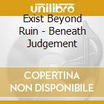 Exist Beyond Ruin - Beneath Judgement cd