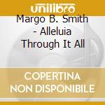 Margo B. Smith - Alleluia Through It All cd