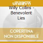 Willy Collins - Benevolent Lies cd musicale di Willy Collins