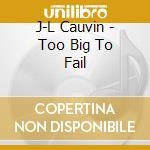 J-L Cauvin - Too Big To Fail cd