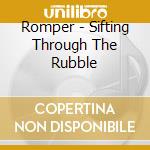 Romper - Sifting Through The Rubble cd musicale di Romper