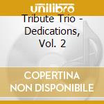 Tribute Trio - Dedications, Vol. 2 cd musicale di Tribute Trio