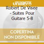 Robert De Visee - Suites Pour Guitare 5-8 cd