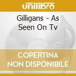 Gilligans - As Seen On Tv cd musicale di Gilligans