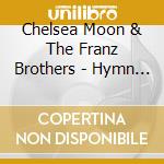 Chelsea Moon & The Franz Brothers - Hymn Project Vol. 2 cd