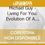 Michael Guy - Living For You: Evolution Of A Man cd