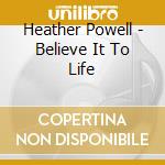 Heather Powell - Believe It To Life cd musicale di Heather Powell