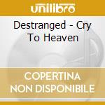 Destranged - Cry To Heaven cd