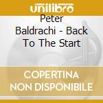 Peter Baldrachi - Back To The Start cd musicale di Peter Baldrachi