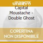 Capital Moustache - Double Ghost cd