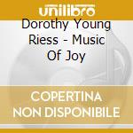 Dorothy Young Riess - Music Of Joy cd