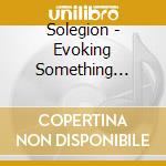 Solegion - Evoking Something Sacred cd