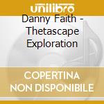Danny Faith - Thetascape Exploration cd