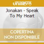 Jonakan - Speak To My Heart cd