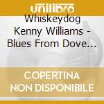 Whiskeydog Kenny Williams - Blues From Dove Mountain cd musicale di Whiskeydog Kenny Williams