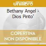 Bethany Angel - Dios Pinto' cd musicale di Bethany Angel
