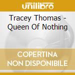Tracey Thomas - Queen Of Nothing cd