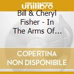 Bill & Cheryl Fisher - In The Arms Of The Father cd